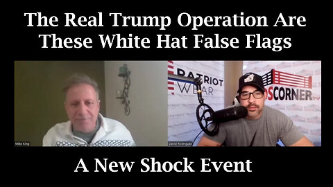 Mike King Shock Event - The Real Trump Operation Are these White Hat False Flags