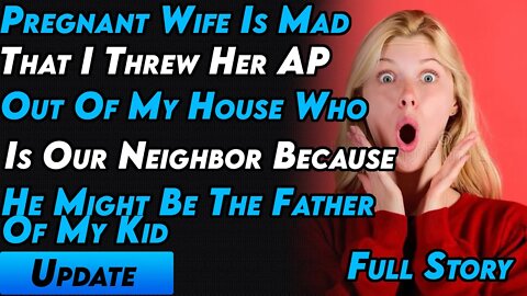 Pregnant Wife Is Mad That I Threw Her AP Out Of My House Because He Might Be The Father Of My Kid