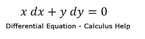 Calculus Help: Separable Differential Equation: xdx + ydy = 0