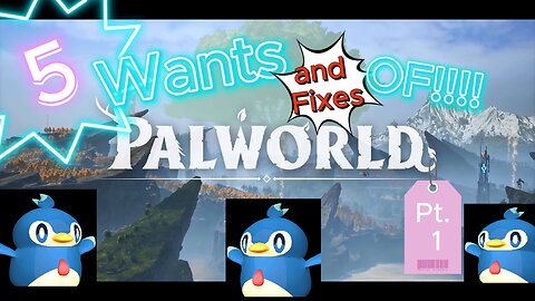 5 Want and FIXES of!!!! Palworld Pt. 1