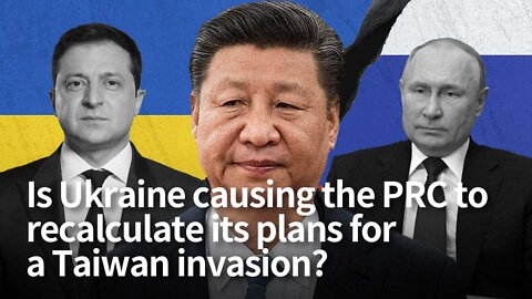 Is Ukraine causing the PRC to recalculate its plans for a Taiwan invasion?