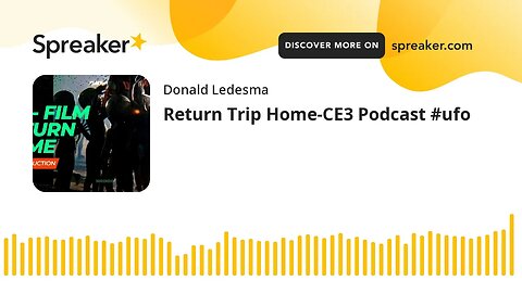 Return Trip Home-CE3 Podcast #ufo