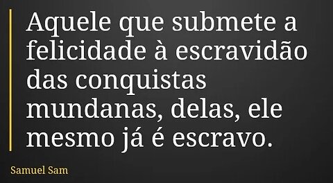 A "felicidade" é a nova escravidão!