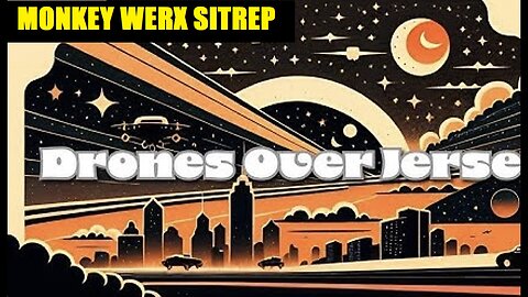 MONKEY WERX SITREP- DRONES OVER New Jersey. JGANON, SGANON, JUAN O'SAVIN, CLIF HIGH, GENE DECODE