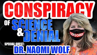 Conspiracy of Science & Denial: Guest Dr. Naomi Wolf