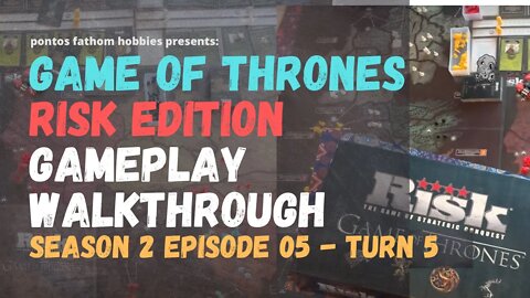 Game of Thrones Risk S2E05- Fire and Blood - Risk Edition - Season 2 Episode 05 - Gameplay Turn 5.