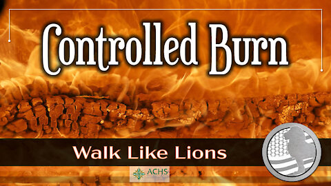 "Controlled Burn" Walk Like Lions Christian Daily Devotion with Chappy November 08, 2021