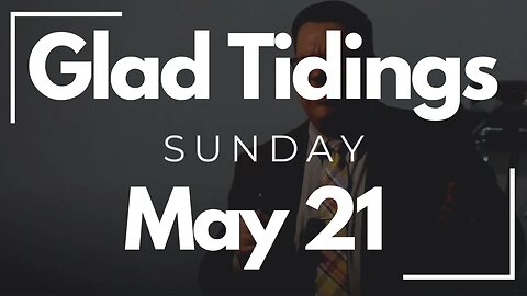 Glad Tidings Flint • Sunday Service • May 21, 2023