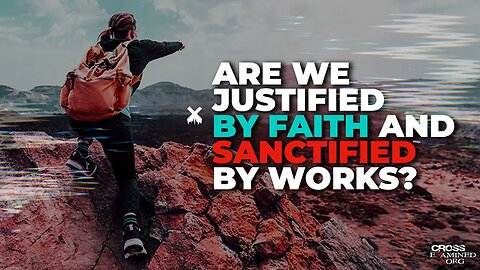 Are we justified by faith and sanctified by works?