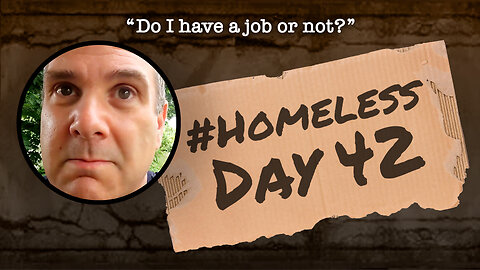 #Homeless Day 42: “Do I have a job or not?”