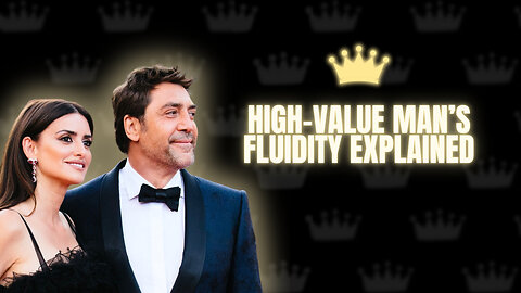 High-Value Man’s Fluidity Explained