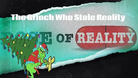 The Grinch Who Stole Reality