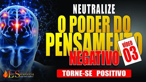 Pensamento Positivo: Como neutralizar o poder do pensamento negativo 03