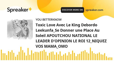 Toxic Love Avec Le King Debordo Leekunfa_Se Donner une Place Au Soleil APOUTCHOU NATIONAL LE LEADER