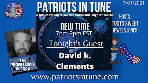 PATRIOTS IN TUNE Show #399: CLASS IS NOW IN SESSION WITH PROFESSOR DAVID K. CLEMENTS 7/1/2021