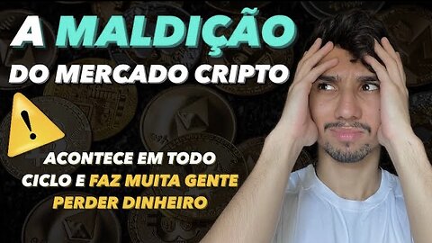 A MALDIÇÃO das CRIPTOMOEDAS (cuidado para não perder mais dinheiro nesse ciclo!)