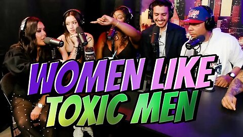 WHY WOMEN LIKE TOXIC MEN