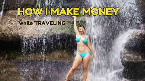 HOW I MAKE MONEY TRAVELING (and you can too)