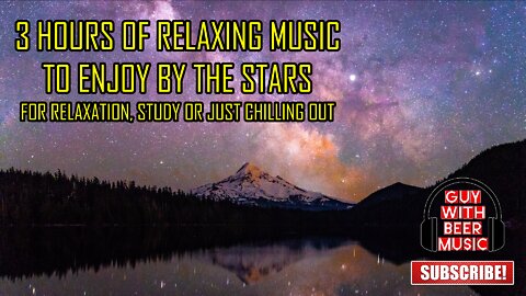 3 HOURS OF RELAXING MUSIC TO ENJOY BY THE STARS | FOR RELAXATION, STUDY OR JUST CHILLING OUT