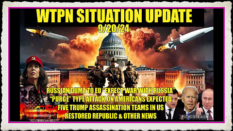 WTPN SITUATION UPDATE 9 20 24 “ASSASSINATION TEAMS, WAR WITH RUSSIA, PURGE ATTACK IN US.