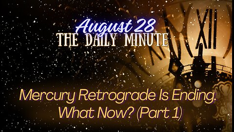 Mercury Retrograde Is Ending - The Daily Minute Part 1