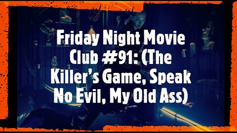 Friday Night Movie Club #91: (The Killer’s Game, Speak No Evil, My Old Ass)