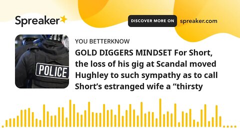 GOLD DIGGERS MINDSET For Short, the loss of his gig at Scandal moved Hughley to such sympathy as to