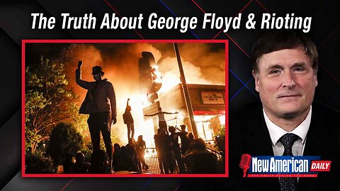 New American Daily | Documentary Unmasks Truth About George Floyd, Rioting