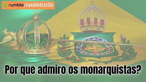 Por que admiro os monarquistas?