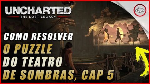 Uncharted The Lost Legacy Ps5/Ps4/Pc, Como resolver o puzzle do teatro de sombras cap 5 | Super dica