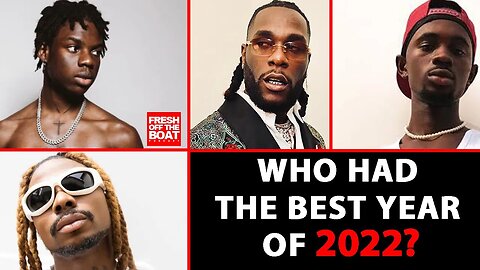 BLACK SHERIF BURNA BOY ASAKE REMA - WHO HAD THE BEST YEAR OF 2022?