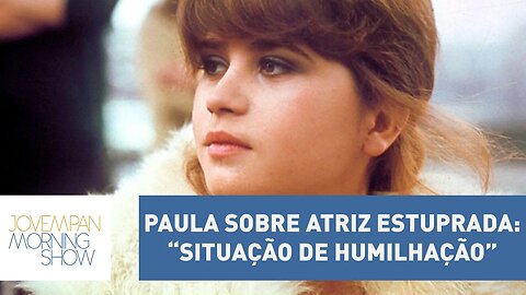 Paula sobre atriz estuprada em cena de “O Último Tango”: “situação de humilhação”