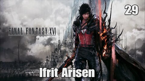 Final Fantasy 16- Ifrit Arisen