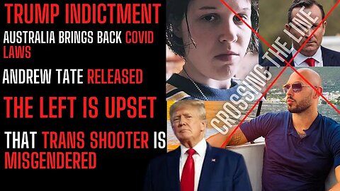 COVID RULES BACK, TRUMP ARRESTED. THE LEFT UPSET AT MISGENDERING SCHOOL SHOOTER, TOP G FINALLY FREE.