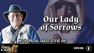 24 Sep 24 - The Terry & Jesse Show: Steve Ray: Our Lady of Sorrows