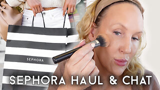 Sephora Haul & Life Chat #sephorahaul #over50makeup