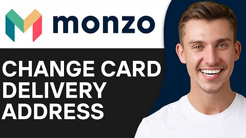 HOW TO CHANGE MONZO CARD DELIVERY ADDRESS