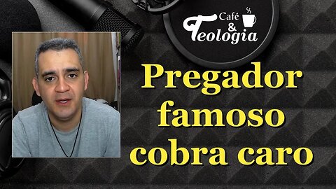 Pregador e Cantor famoso que cobra cachê caro