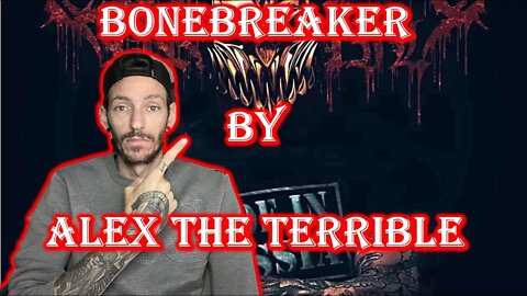 THIS DUDE SCARES ME I LIKE IT!!! Alex Terrible - BONEBREAKER (REACTION)