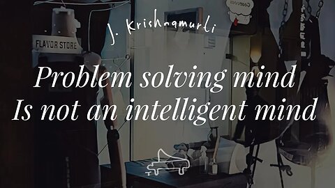 J Krishnamurti | The problem solving mind is not an intelligent mind | Art A-Loven