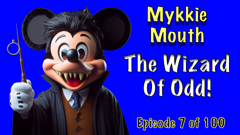 Mykkie Mouth: The Wizard of Odd - Episode 7 of 100