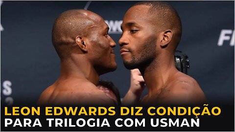 LEON EDWARDS IMPÕE CONDIÇÃO PARA ENFRENTAR USMAN NOVAMENTE!