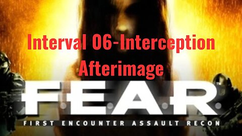 F.E.A.R. First Encounter Assault Recon - Interval 06 - Interception - Afterimage