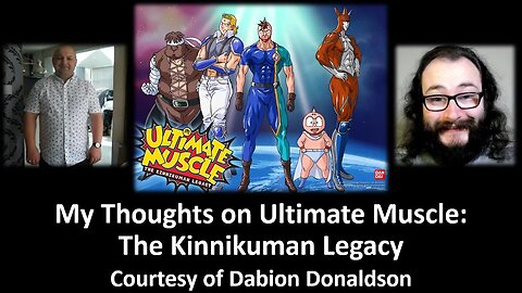 My Thoughts on Ultimate Muscle: The Kinnikuman Legacy (Courtesy of Dabion Donaldson) [With Bloopers]