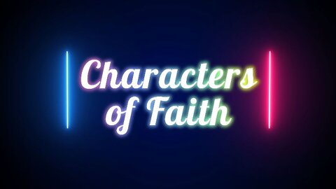 Characters of Faith Part 1: Boldness in the Face of Opposition (7/3/22)