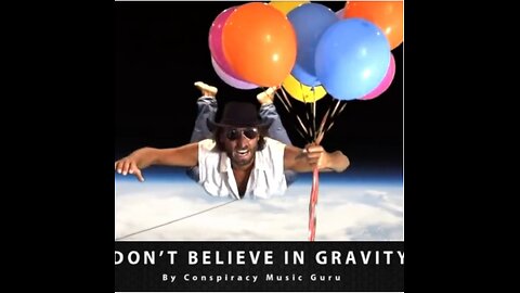 Don't Believe In Gravity - Conspiracy Music Guru 🎶 🎵