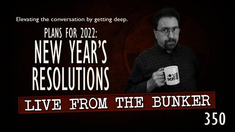 Live From the Bunker 350: Plans for 2022 | New Year's Resolutions