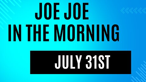 Joe Joe in the Morning July 31st