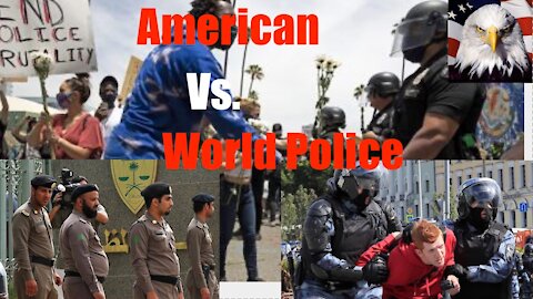 World Police vs United States Law Enforcement; Protest Brutality + Be Grateful for Your Right to