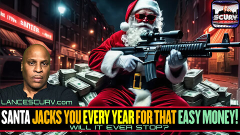 SANTA JACKS YOU EVERY YEAR FOR THAT EASY MONEY! | LANCESCURV